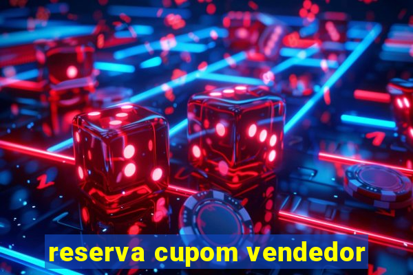 reserva cupom vendedor